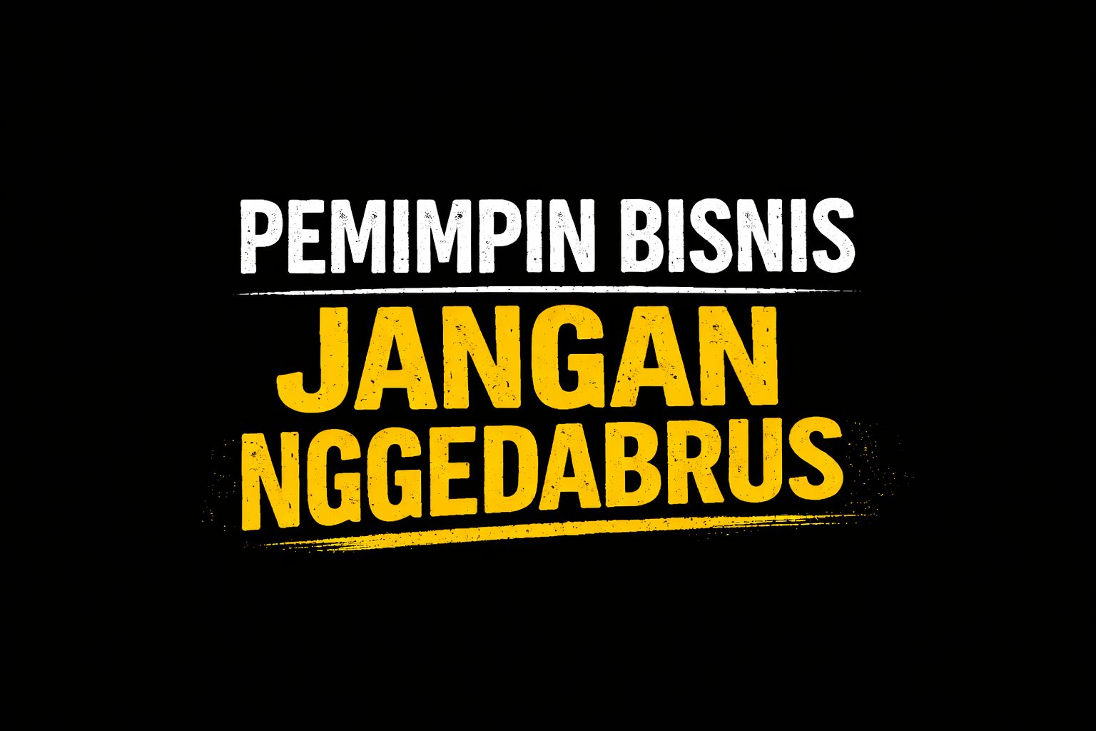 Pemimpin Bisnis Jangan Nggedabrus